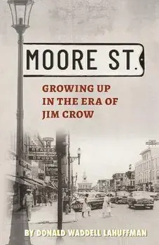Moore Street: Growing Up in the Era of Jim Crow, Paperback/Donald W. Lahuffman