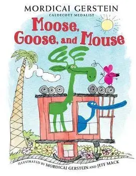 Moose, Goose, and Mouse, Hardcover/Mordicai Gerstein