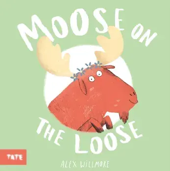 Moose on the Loose, Hardback/Alex (Author and Illustrator) Willmore