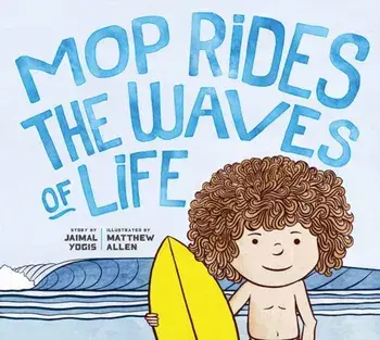 Mop Rides the Waves of Life: A Story of Mindfulness and Surfing, Hardcover/Jaimal Yogis