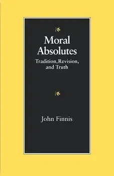 Moral Absolutes: Tradition, Revision, and Truth, Paperback/John Finnis