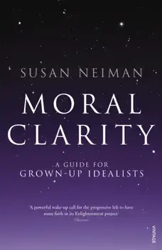 Moral Clarity. A Guide for Grown-up Idealists, Paperback/Susan Neiman