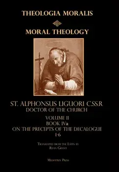 Moral Theology vol. 2a: The 1-6th Commandments, Hardcover/St Alphonsus Liguori