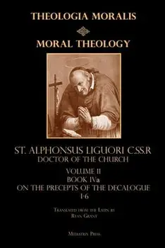 Moral Theology vol. 2a: The 1-6th Commandments, Paperback/St Alphonsus Liguori