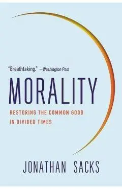 Morality: Restoring the Common Good in Divided Times - Jonathan Sacks