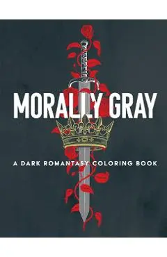 Morally Gray: A Dark Romantasy Coloring Book - Ana Bidault