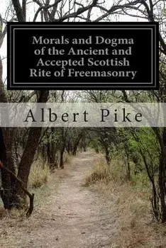 Morals and Dogma of the Ancient and Accepted Scottish Rite of Freemasonry, Paperback/Albert Pike