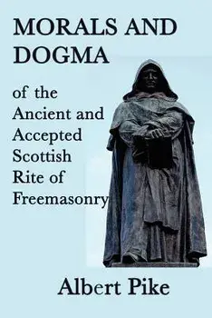 Morals and Dogma of the Ancient and Accepted Scottish Rite of Freemasonry, Paperback/Albert Pike