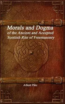 Morals and Dogma of the Ancient and Accepted Scottish Rite of Freemasonry, Hardcover/Albert Pike