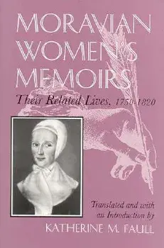 Moravian Women's Memoirs: Related Lives, 1750-1820, Paperback/Katherine M. Faull