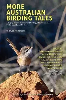 More Australian Birding Tales. A highly personal account of birding, life and travel in the Land Down Under, Paperback/R Bruce Richardson