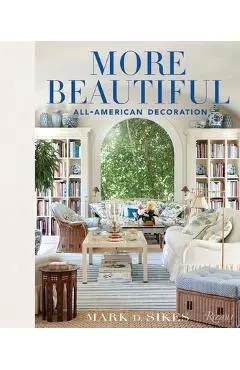 More Beautiful: All-American Decoration - Mark D. Sikes