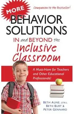 More Behavior Solutions in and Beyond the Inclusive Classroom: A Must-Have for Teachers and Other Educational Professionals! - Beth Aune