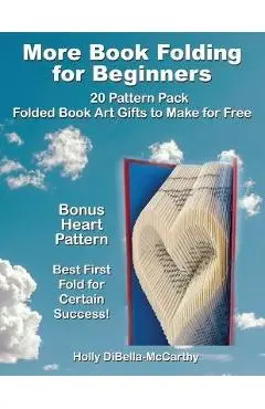 More Book Folding For Beginners: 20 Pattern Pack Folded Book Art Gifts to Make for Free - Holly Dibella-mccarthy