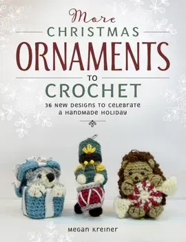 More Christmas Ornaments to Crochet. 36 New Designs for a Jolly Handmade Holiday, Paperback/Megan Kreiner