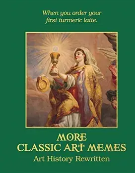 More Classic Art Memes. Art History Rewritten, Hardback/Ellie Ross