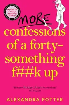 More Confessions of a Forty-Something F**k Up. The WTF AM I DOING NOW? Follow Up to the Runaway Bestseller, Paperback/Alexandra Potter