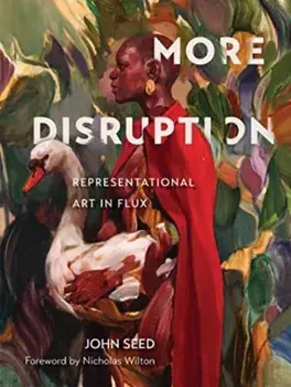 More Disruption. Representational Art in Flux, Hardback/John Seed