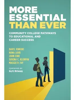 More Essential Than Ever. Community College Pathways to Educational and Career Success, Paperback/Maggie P. Fay