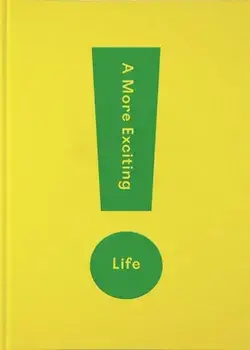 More Exciting Life. A Guide to Greater Freedom, Spontaneity and Enjoyment, Hardback/The School Of Life