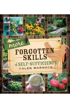 More Forgotten Skills of Self-Sufficiency - Caleb Warnock