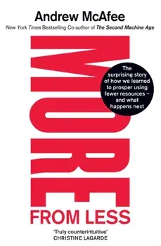More From Less. The surprising story of how we learned to prosper using fewer resources - and what happens next, Paperback/Andrew McAfee