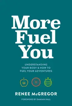 More Fuel You. Understanding your body & how to fuel your adventures, Paperback/Renee McGregor