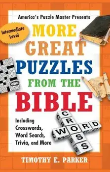 More Great Puzzles from the Bible: Including Crosswords, Word Search, Trivia, and More, Paperback/Timothy E. Parker