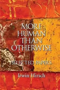 More Human Than Otherwise: Selected Papers Irwin Hirsch, Paperback/Irwin Hirsch