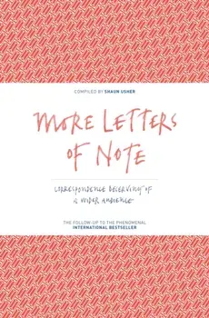 More Letters of Note. Correspondence Deserving of a Wider Audience, Hardback/***