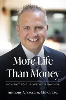 More Life Than Money: How Not to Outlive Your Savings, Hardcover/Anthony Saccaro
