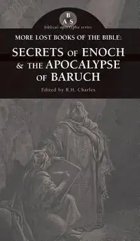 More Lost Books of the Bible: The Secrets of Enoch & the Apocalypse of Baruch, Hardcover/R. H. Charles