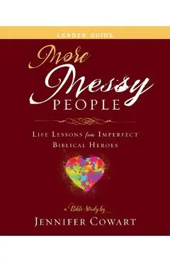 More Messy People Women's Bible Study Leader Guide: Life Lessons from Imperfect Biblical Heroes - Jennifer Cowart