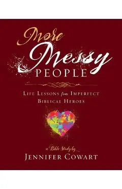 More Messy People Women's Bible Study Participant Workbook: Life Lessons from Imperfect Biblical Heroes - Jennifer Cowart