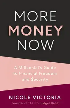 More Money Now: A Millennial's Guide to Financial Freedom and Security (Budgeting Book), Paperback/Nicole Victoria