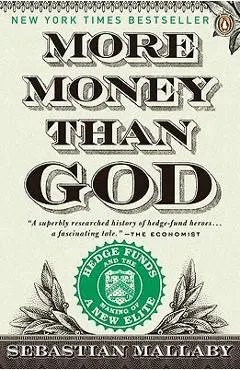 More Money Than God: Hedge Funds and the Making of a New Elite - Sebastian Mallaby