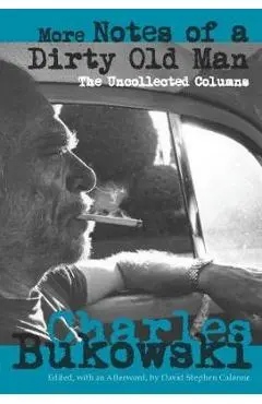 More Notes of a Dirty Old Man: The Uncollected Columns - David Stephen Calonne