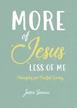 More of Jesus, Less of Me, Paperback/Jessie Seneca