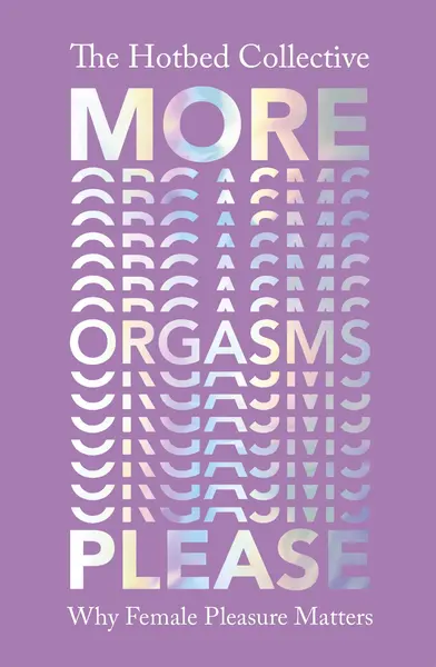 More Orgasms Please | The Hotbed Collective