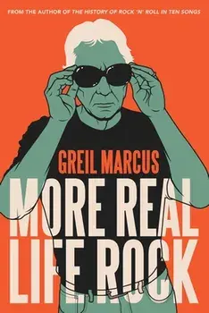 More Real Life Rock. The Wilderness Years, 2014-2021, Hardback/Greil Marcus