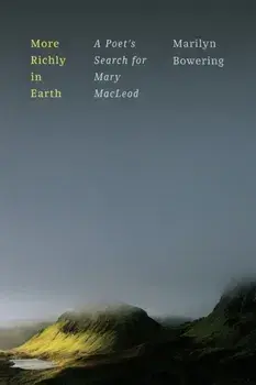 More Richly in Earth. A Poet’s Search for Mary MacLeod, Hardback/Marilyn Bowering