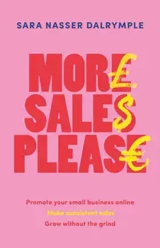 More Sales Please. Promote your small business online, make consistent sales, grow without the grind, Hardback/Sara Nasser Dalrymple