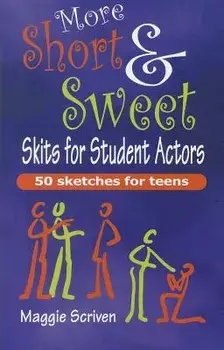 More Short & Sweet Skits for Student Actors: 50 (More) Sketches for Teens, Paperback/Maggie Scriven