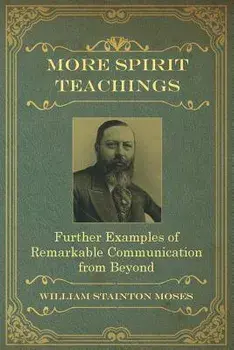More Spirit Teachings: : Further Examples of Remarkable Communication from Beyond, Paperback/William Stainton Moses