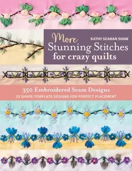More Stunning Stitches for Crazy Quilts. 350 Embroidered Seam Designs; 33 Shape-Template Designs for Perfect Placement, Paperback/***