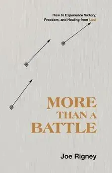 More Than a Battle: How to Experience Victory, Freedom, and Healing from Lust, Paperback/Joe Rigney