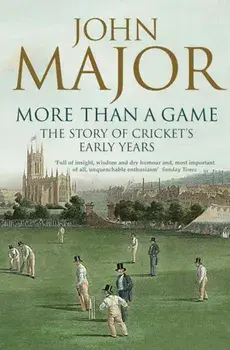 More Than A Game. The Story of Cricket's Early Years, Paperback/John Major