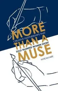 More than a Muse. Creative partnerships that sold talented women short, Hardback/Katie McCabe