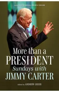 More Than a President: Sundays with Jimmy Carter - Andrew Greer