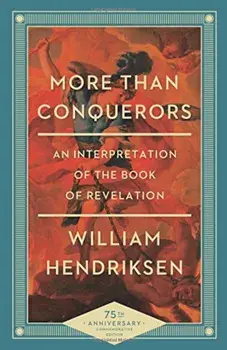 More Than Conquerors: An Interpretation of the Book of Revelation, Paperback/William Hendriksen